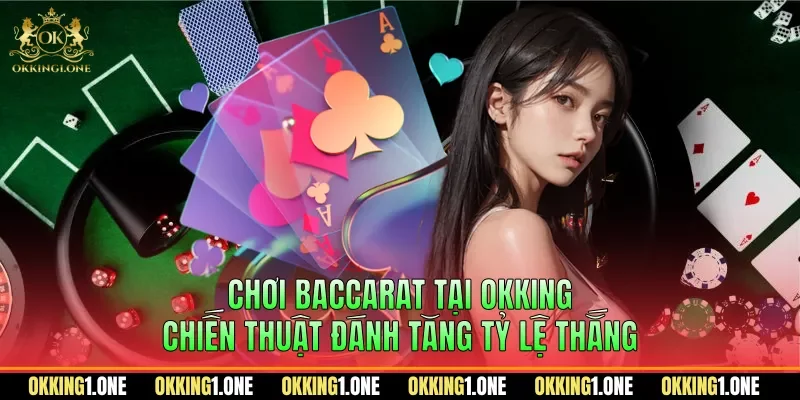 Chơi Baccarat Tại OKKING