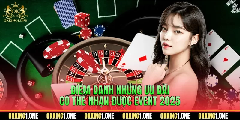 Điểm danh những ưu đãi có thể nhận được event 2025