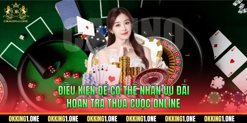 Điều kiện để có thể nhận ưu đãi hoàn trả thua cược online