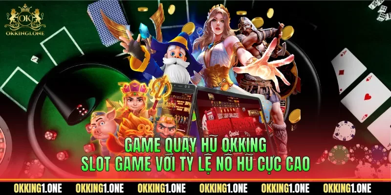 Game quay hũ OKKING
