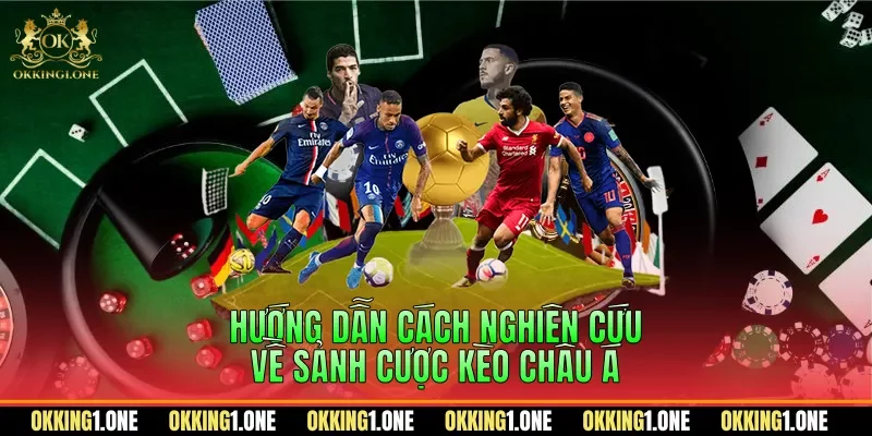 Hướng dẫn cách nghiên cứu về sảnh cược kèo châu Á
