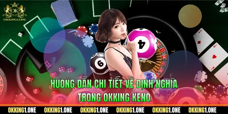 Hướng dẫn chi tiết về định nghĩa trong OKKING keno