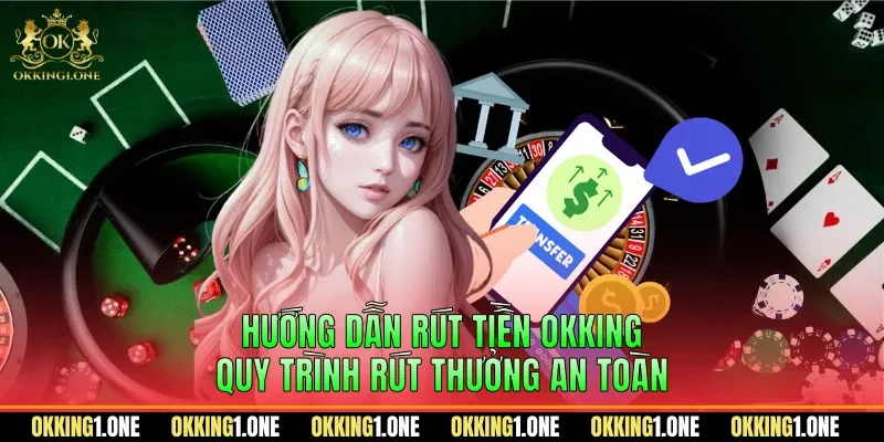 Hướng dẫn rút tiền OKKING