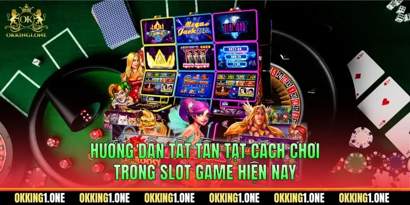 Hướng dẫn tất tần tật cách chơi trong slot game hiện nay