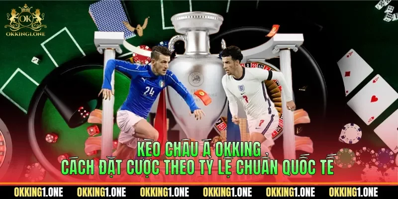 Kèo châu Á OKKING