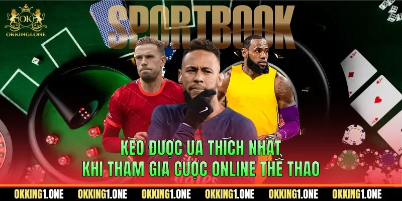 Kèo được ưa thích nhất khi tham gia cược online thể thao