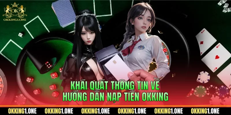 Khái quát thông tin về hướng dẫn nạp tiền OKKING