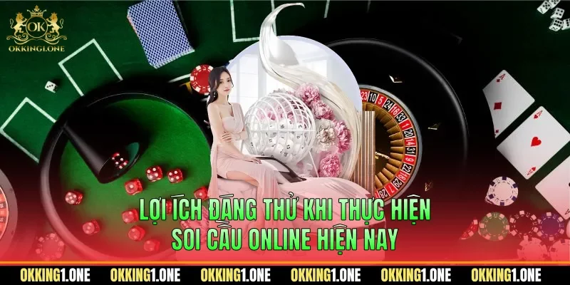 Lợi ích đáng thử khi thực hiện soi cầu online hiện nay