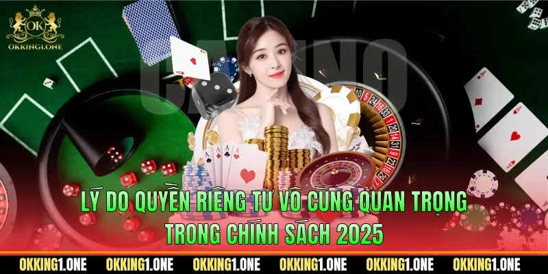 Lý do quyền riêng tư vô cùng quan trọng trong chính sách 2025