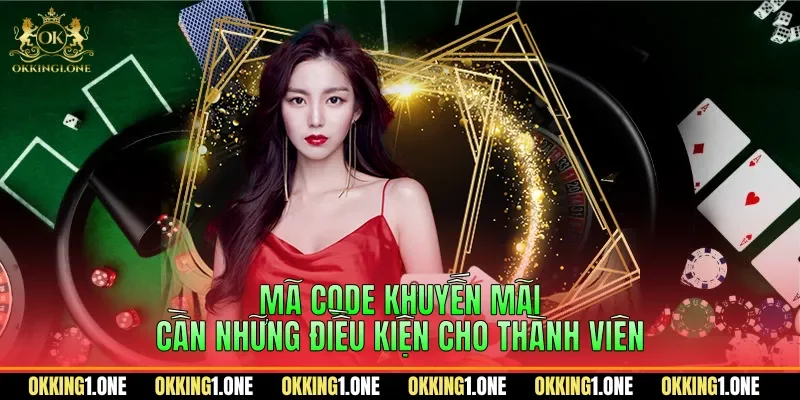 Mã code khuyến mãi cần những điều kiện cho thành viên