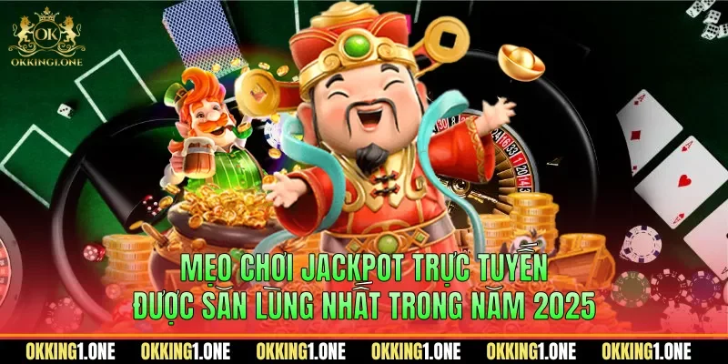 Mẹo chơi jackpot trực tuyến được săn lùng nhất trong năm 2025