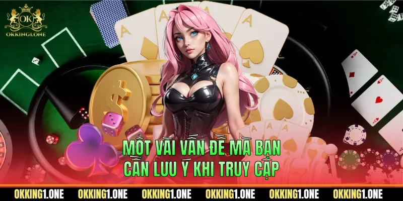 Một vài vấn đề mà bạn cần lưu ý khi truy cập