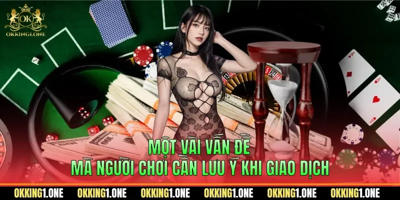 Một vài vấn đề mà người chơi cần lưu ý khi giao dịch