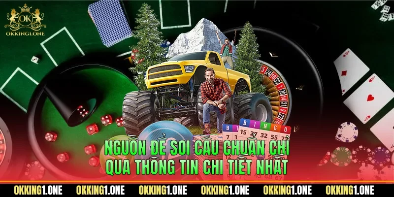 Nguồn để soi cầu chuẩn chỉ qua thông tin chi tiết nhất