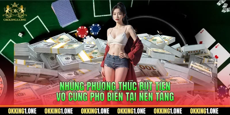 Những phương thức rút tiền vô cùng phổ biến tại nền tảng