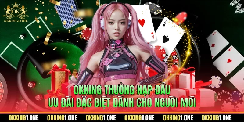 OKKING thưởng nạp đầu