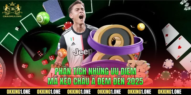 Phân tích những ưu điểm mà kèo châu á đem đến 2025