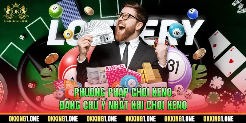 Phương pháp chơi keno đáng chú ý nhất khi chơi