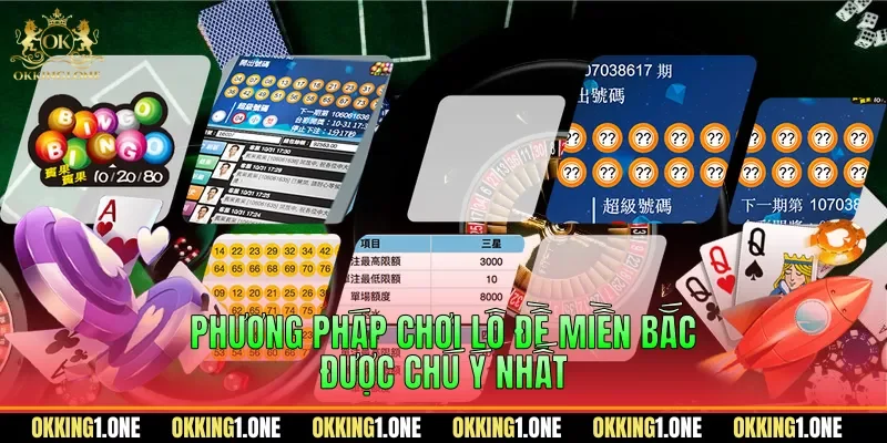 Phương pháp chơi lô đề miền Bắc được chú ý nhất