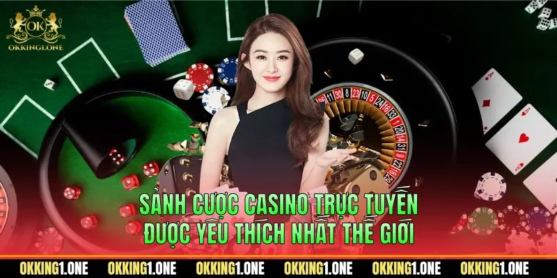 Sảnh cược Casino trực tuyến được yêu thích nhất thế giới