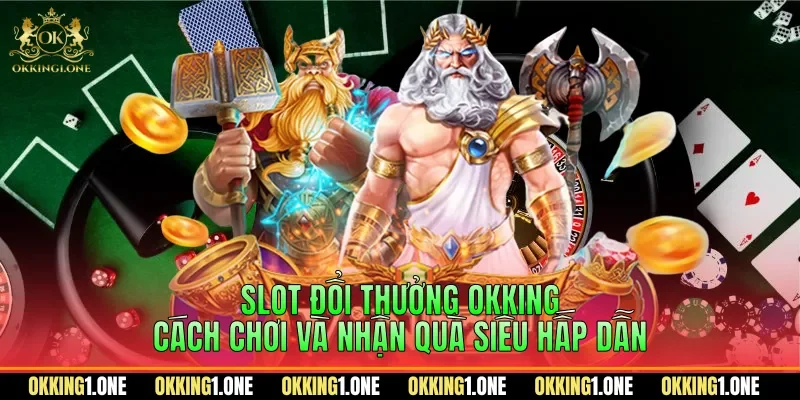 Slot đổi thưởng OKKING