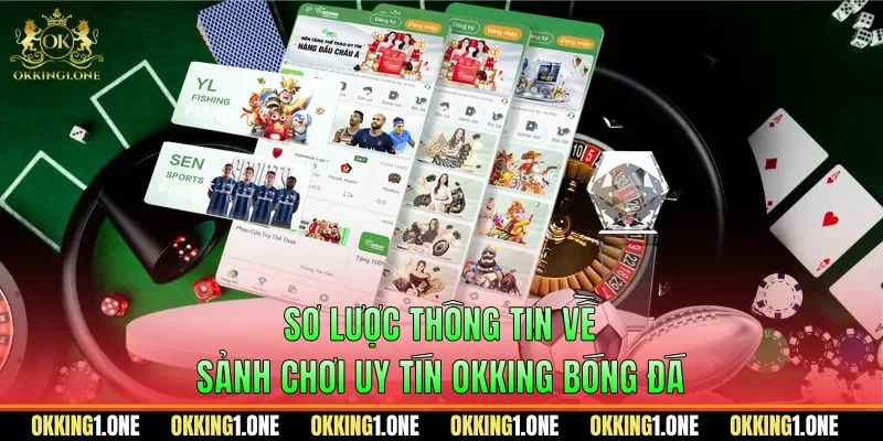 Sơ lược thông tin về sảnh chơi uy tín OKKING bóng đá