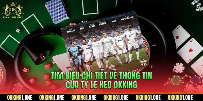 Tìm hiểu chi tiết về thông tin của tỷ lệ kèo OKKING