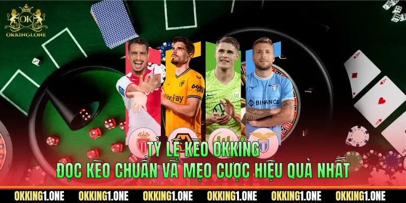 Tỷ lệ kèo OKKING